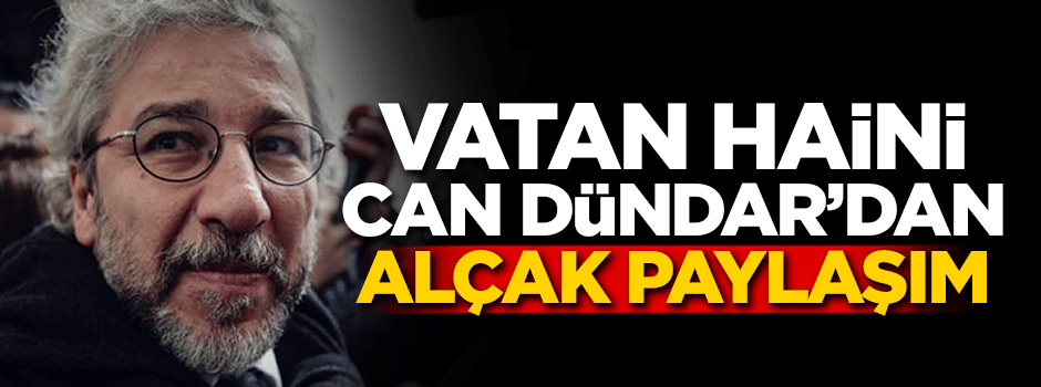 Vatan haini Can Dündar'dan alçak paylaşım!