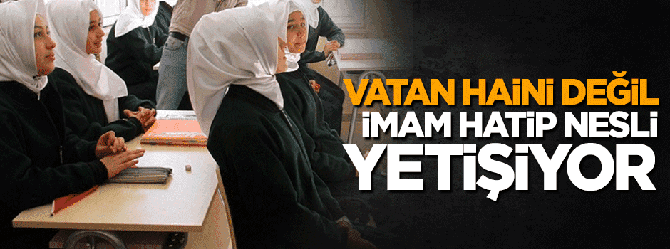 Vatan haini değil imam hatip nesli yetişiyor