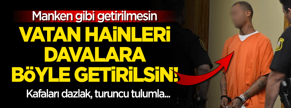 Vatan hainleri davalara manken gibi gelmesin