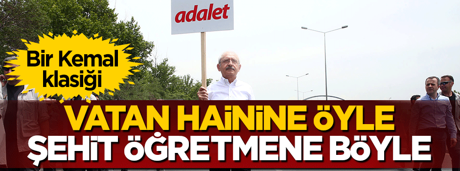'Vatan hainleri' için yürüyen Kılıçdaroğlu şehit öğretmen Necmettin için kılını kıpırdatmadı
