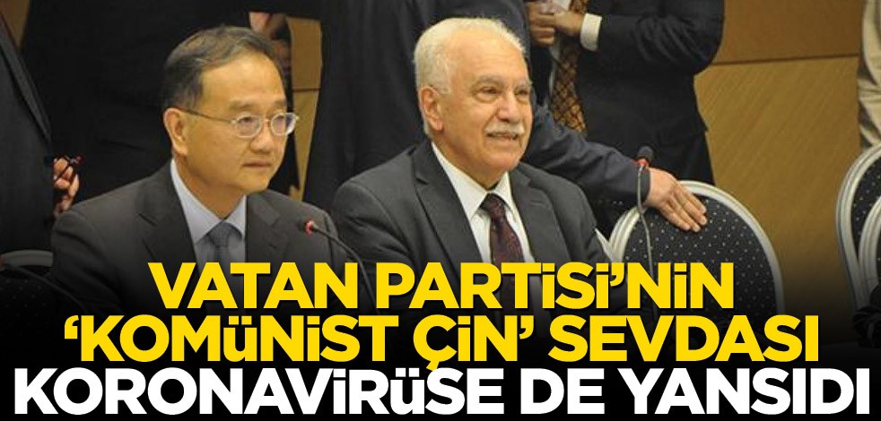 Vatan Partisi’nin ‘Komünist Çin’ sevdası koronavirüse de yansıdı