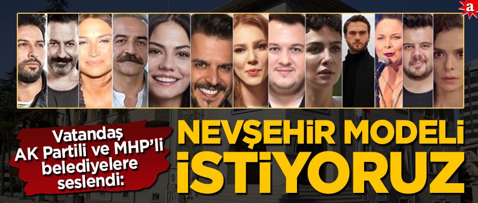 Vatandaş AK Partili ve MHP’li belediyelere seslendi: Nevşehir modeli istiyoruz!