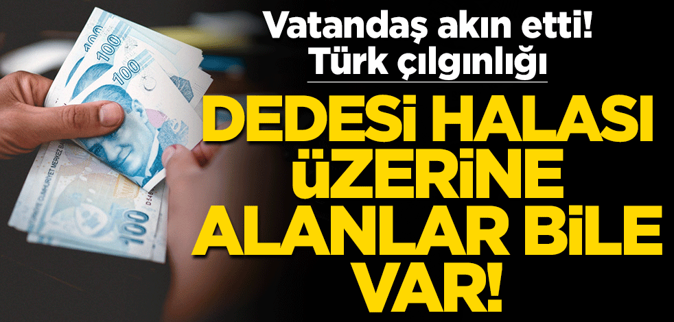 Vatandaş akın etti! Türk çılgınlığı... Dedesi halası üzerine alanlar bile var