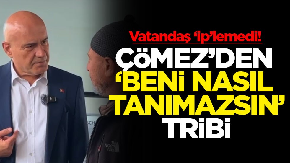 Vatandaş “ip”lemedi Çömez'den 'beni nasıl tanımazsın' tribi