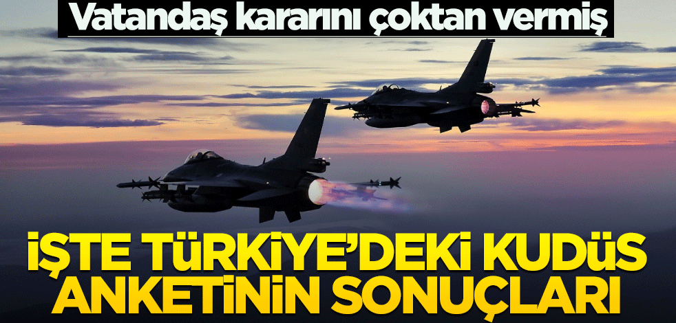 Vatandaş kararını çoktan vermiş! İşte Türkiye’deki Kudüs anketinin sonuçları