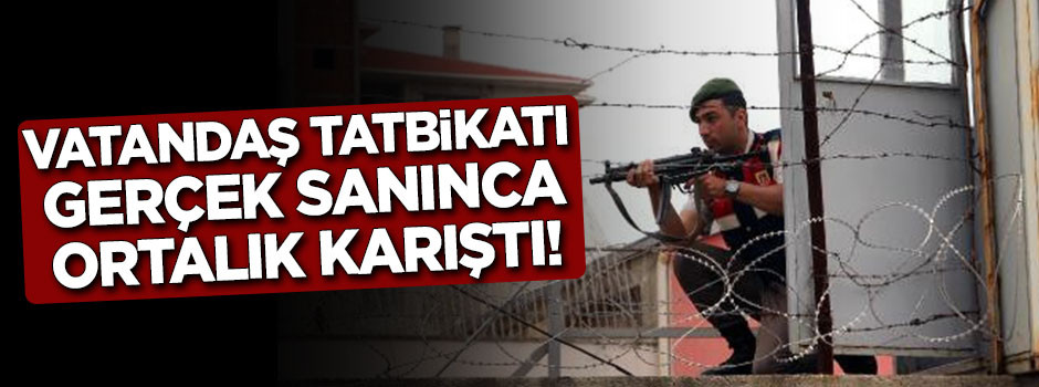 Vatandaş tatbikatı gerçek sanınca ortalık karıştı