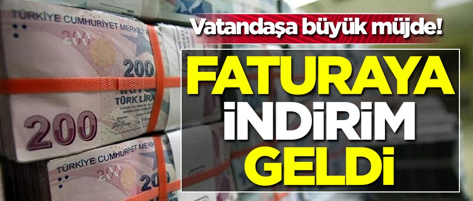 Vatandaşa büyük müjde! Faturaya indirim geldi