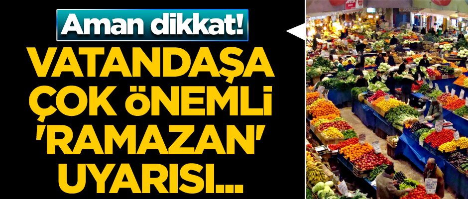 Vatandaşa çok önemli 'Ramazan' uyarısı... Aman dikkat!