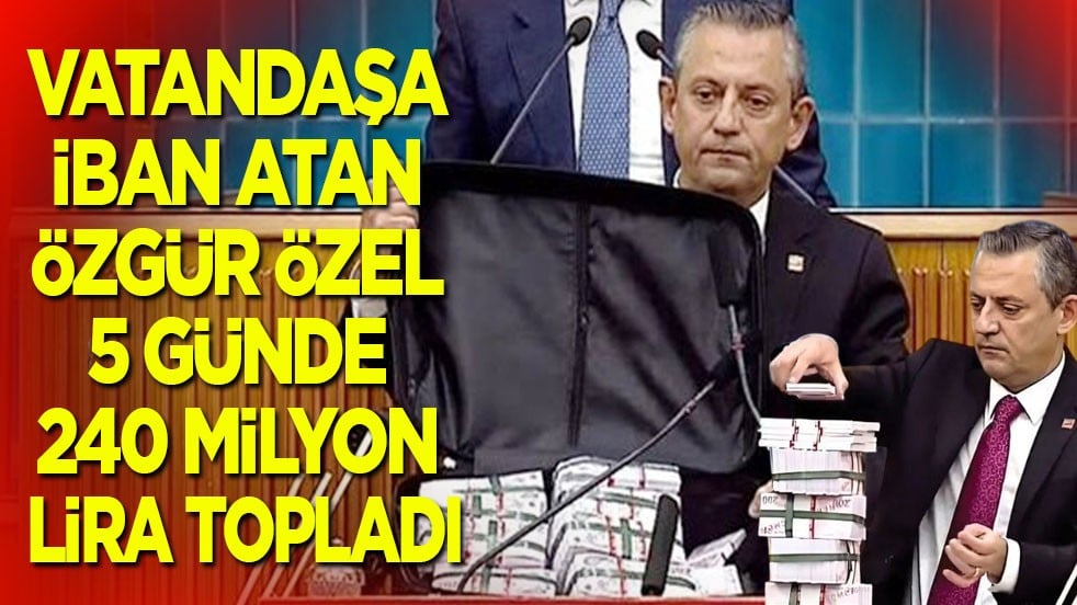 Vatandaşa İBAN atan Özgür Özel'in 5 günde kaldırdığı para 240 milyonu aştı