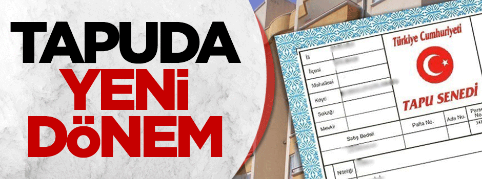 Vatandaşa müjde! Tapuda yeni dönem