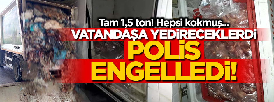 Vatandaşa yedireceklerdi! Polis engelledi