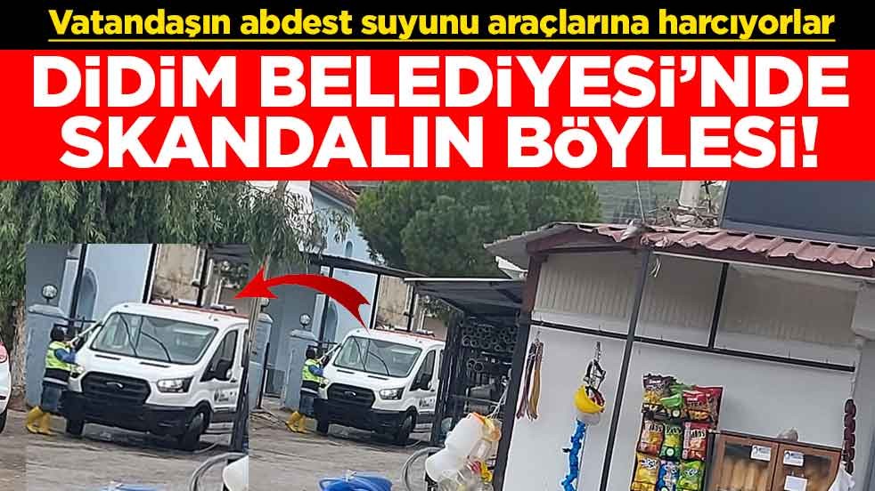 Vatandaşın abdest suyunu araçlarına harcıyorlar! CHP'li Didim Belediyesi'nde skandalın böylesi