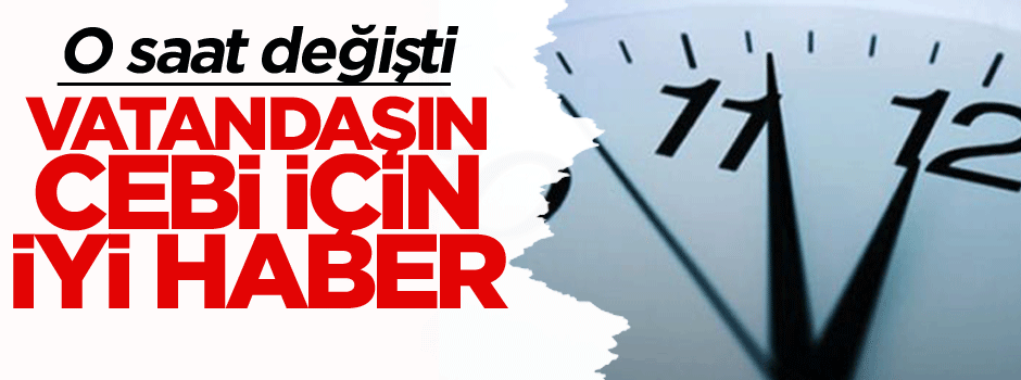 Vatandaşın cebi için iyi haber: O saat değişti