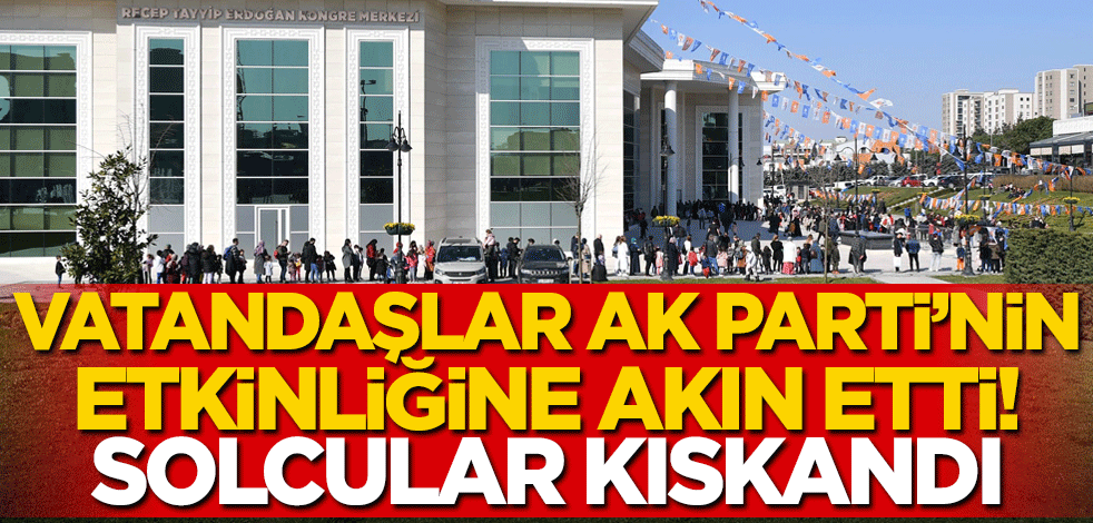 Vatandaşlar AK Parti'nin kültür-sanat etkinliğine akın etti! Solcular kıskandı