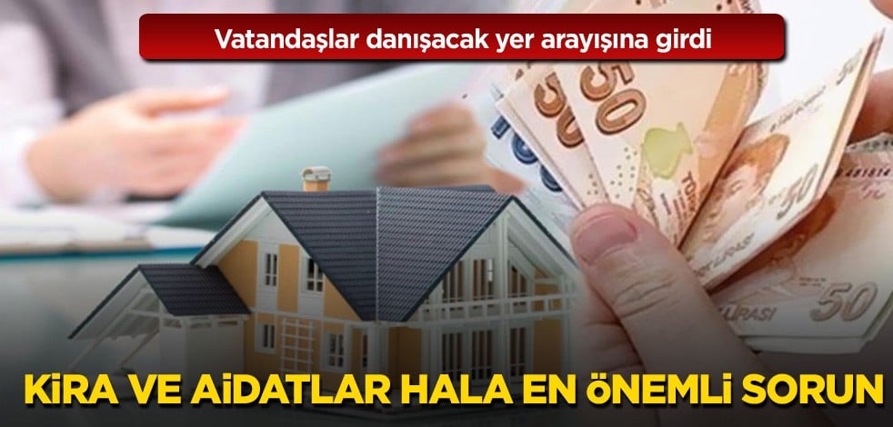 Vatandaşlar danışacak yer arayışına girdi! Kira ve aidatlar hala en önemli sorun