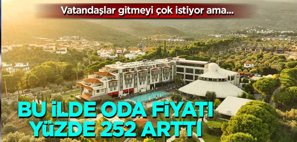 Bu ilde oda fiyatı yüzde 252 arttı
