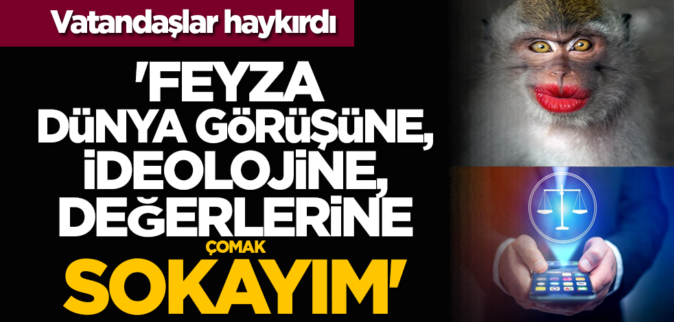 Vatandaşlar haykırdı: 'Feyza dünya görüşüne, ideolojine, değerlerine çomak sokayım'