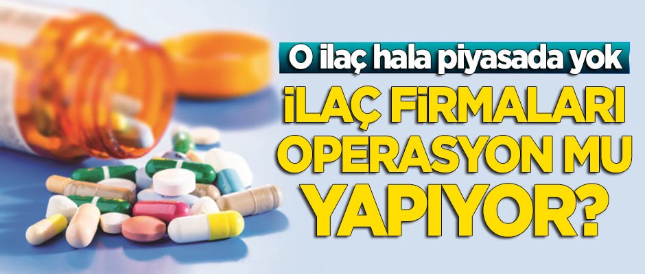 Vatandaşlar mağdur, o ilaç hala piyasada yok!