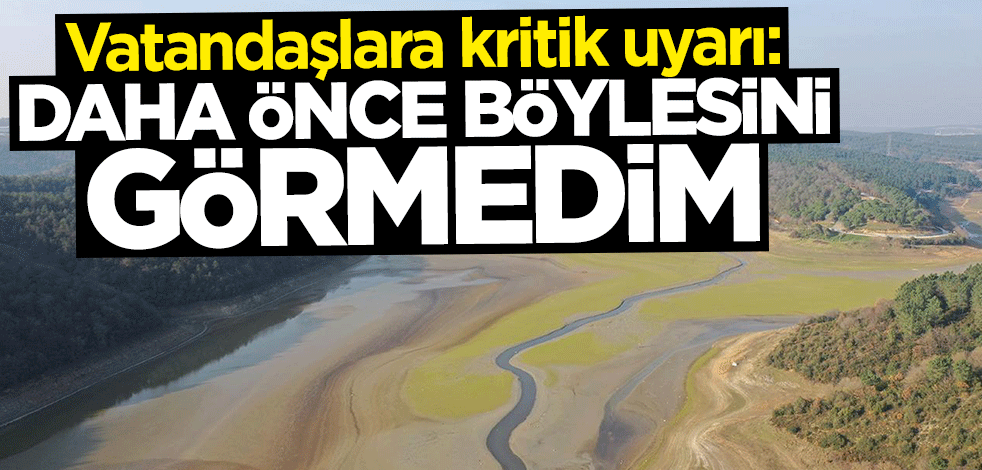 Vatandaşlara "su tüketimi" uyarısı: Daha önce böylesini görmedim
