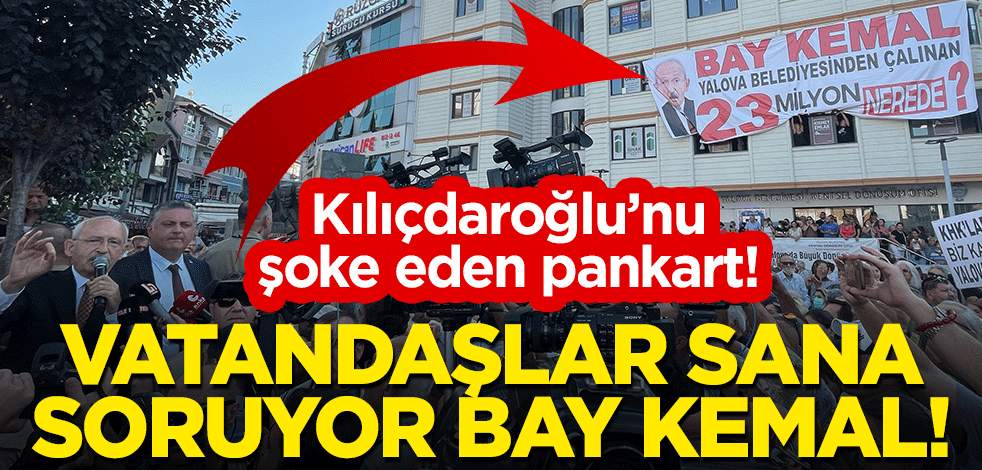 Vatandaşlardan Bay Kemal'i şoke eden pankart! "Çalınan 23 milyon lira nerede?"