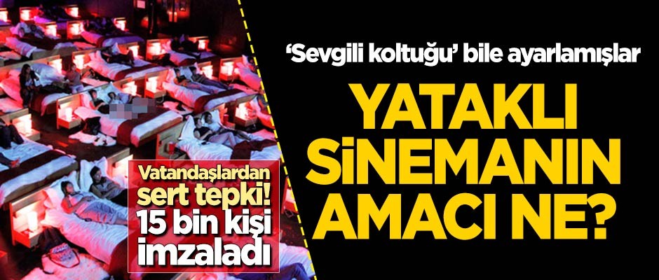 Vatandaşlardan sert tepki: 'Sevgili koltuğu'nun ve yataklı sinemanın amacı ne?