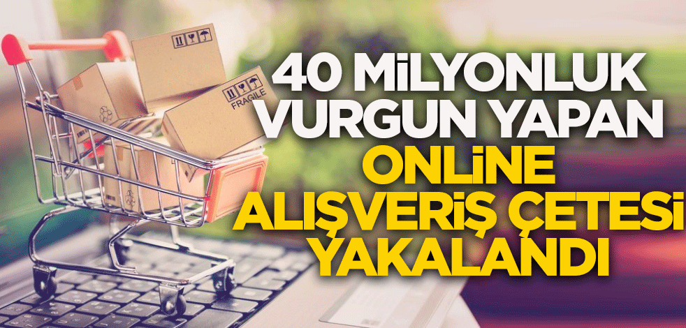 Vatandaşları 40 milyon TL dolandıran online alışveriş çetesi yakalandı