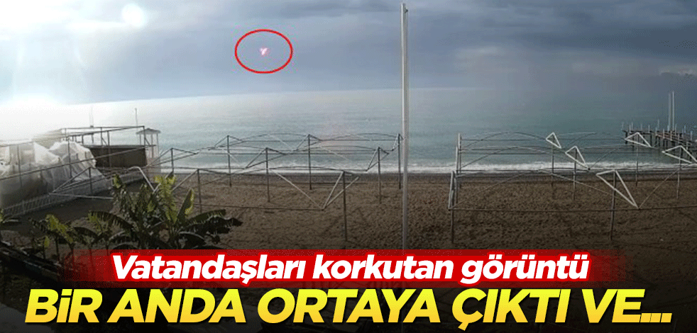 Vatandaşları korkutan görüntü! Bir anda denizin üstünde ortaya çıktı ve...