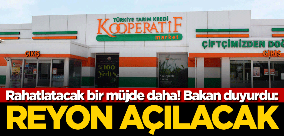 Vatandaşları rahatlatacak bir müjde daha! Bakan duyurdu: Reyon açılacak