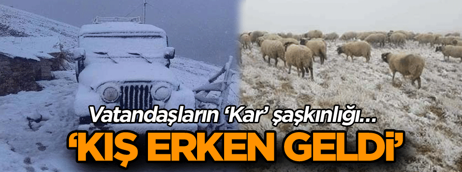Vatandaşların ‘Kar’ şaşkınlığı… ‘Kış erken geldi’