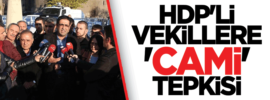 Vatandaştan HDP'li vekillere 'cami' tepkisi