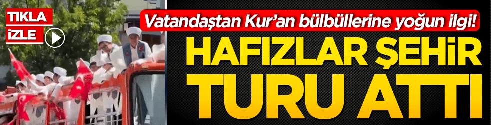 Vatandaştan Kur’an bülbüllerine yoğun ilgi! Hafızlar şehir turu attı