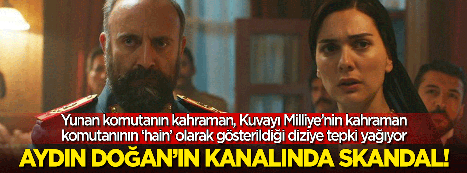 Vatanım Sensin'de skandal! Kuvayı Milliye'nin kahraman komutanını hain olarak gösterdiler