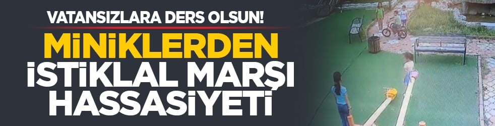 Vatansızlara ders olsun! Miniklerden İstiklal Marşı hassasiyeti