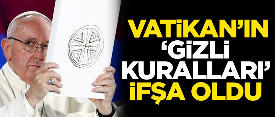Vatikan'ın 'gizli kuralları' ifşa oldu