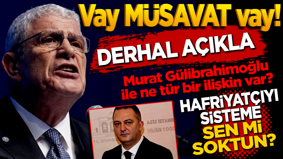 Vay Müsavat vay!.. Derhal açıkla! Hafriyatçıyı Sistem'e sen mi soktun?