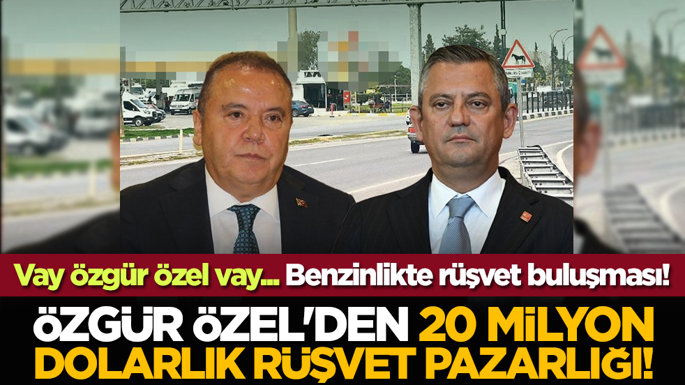 Vay Özgür Özel vay... Benzinlikte rüşvet buluşması! Özgür Özel'den 20 milyon dolarlık rüşvet pazarlığı!