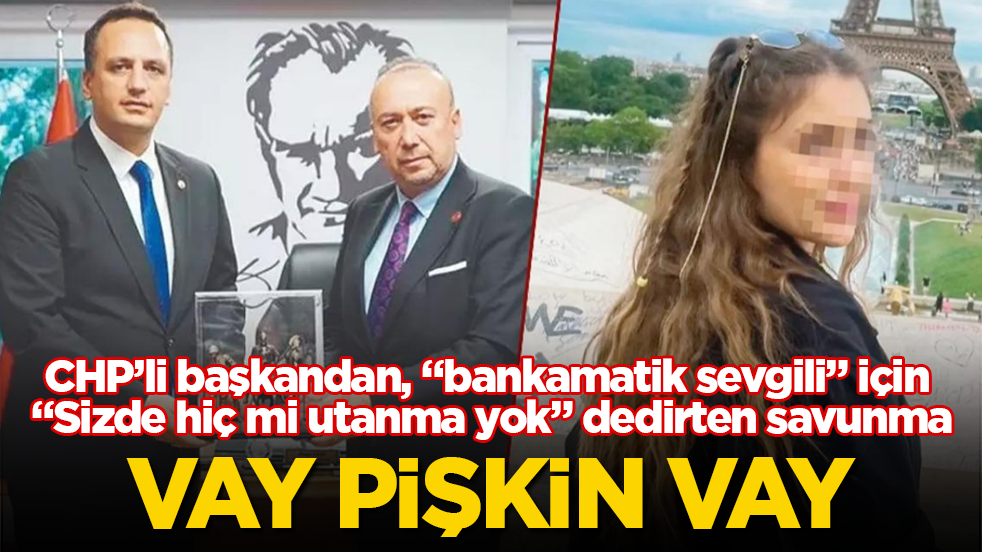 Vay pişkin vay! CHP’li başkandan, "bankamatik sevgili" için "Sizde hiç mi utanma yok" dedirten savunma