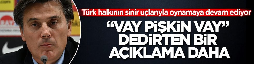 "Vay pişkin vay" dedirten bir açıklama daha! Montella, Türk halkının sinir uçlarıyla oynamaya devam ediyor