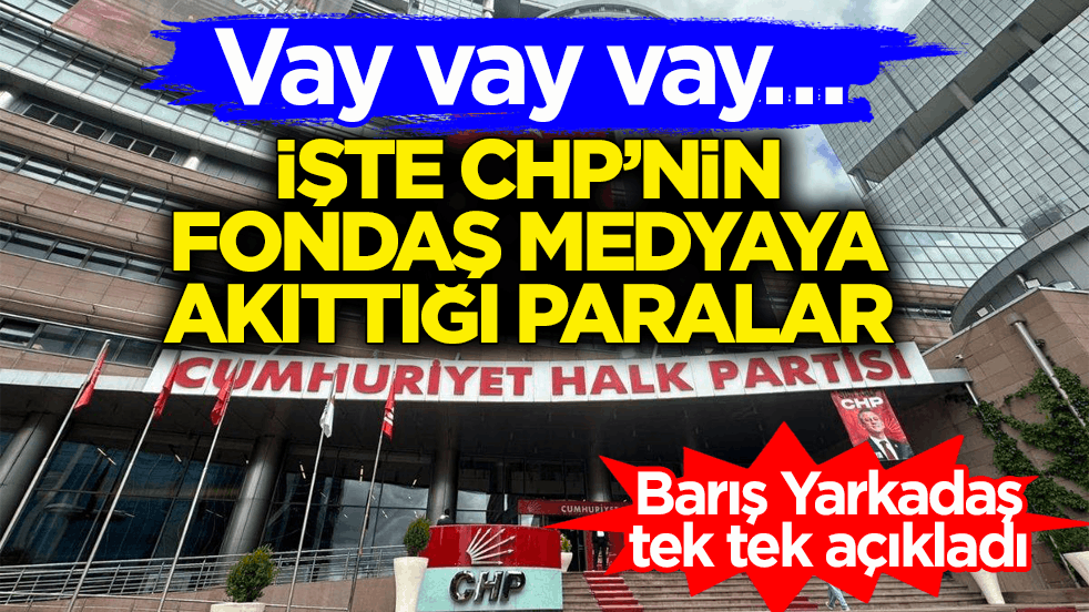 Vay vay vay… İşte CHP’nin fondaş medyaya akıttığı paralar