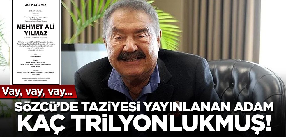 Vay vay vay... Sözcü'de taziyesi yayınlanan adam, kaç trilyonlukmuş!