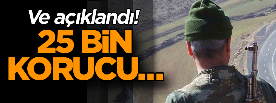 Ve açıklandı! 25 bin korucu…