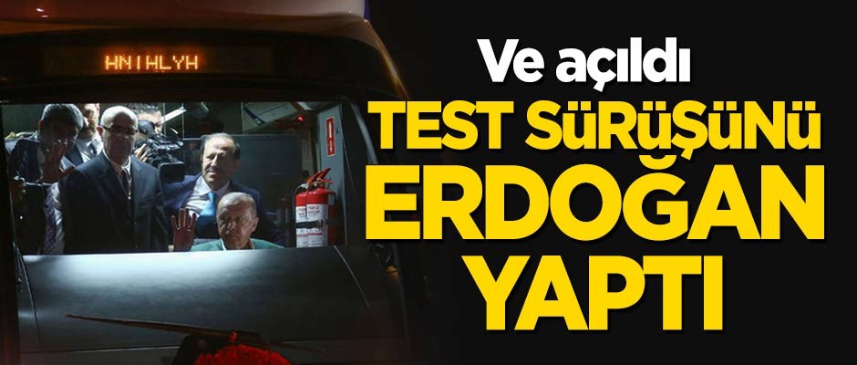 Ve açıldı... Test sürüşünü Başkan Erdoğan yaptı