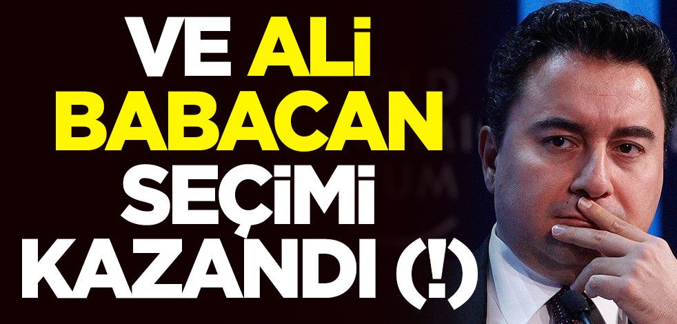 Ve Ali Babacan seçimi kazandı (!)