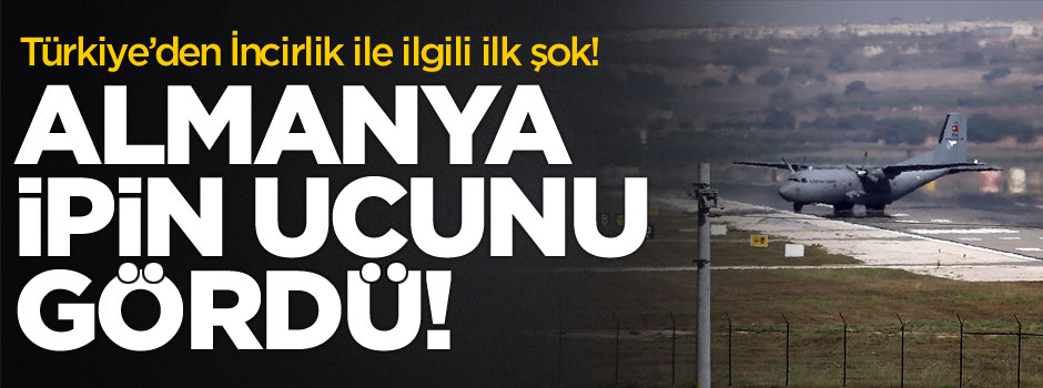 Ve Almanya'ya ilk İncirlik şoku!