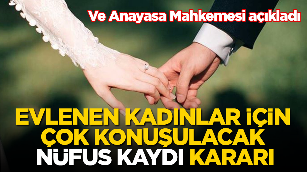 Ve Anayasa Mahkemesi açıkladı! Evlenen kadınlar için çok konuşulacak "nüfus kaydı" kararı
