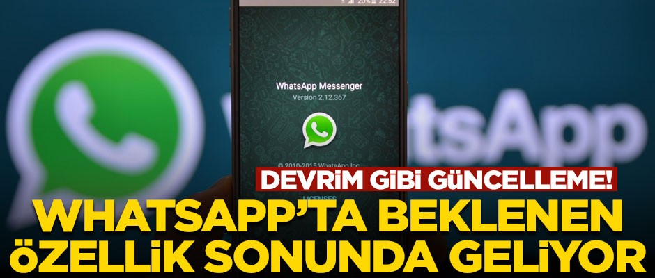 Ve beklenen özellik WhatsApp'a geliyor! Devrim gibi güncelleme