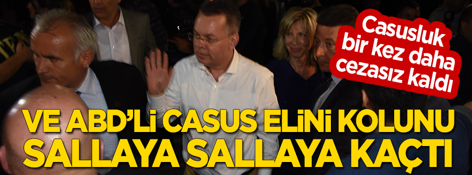 Ve casus papaz Brunson elini kolunu sallaya sallaya ABD'ye gitti!