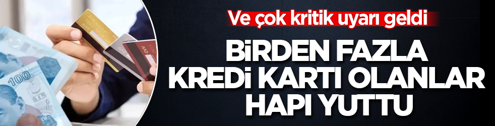 Ve çok kritik uyarı geldi! Birden fazla kredi kartı olanlar hapı yuttu
