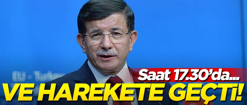 Ve Davutoğlu harekete geçti! 17.30'da...