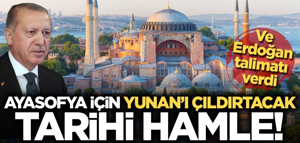 Ve Erdoğan talimatı verdi! Ayasofya için Yunan'ı çıldırtacak tarihi hamle